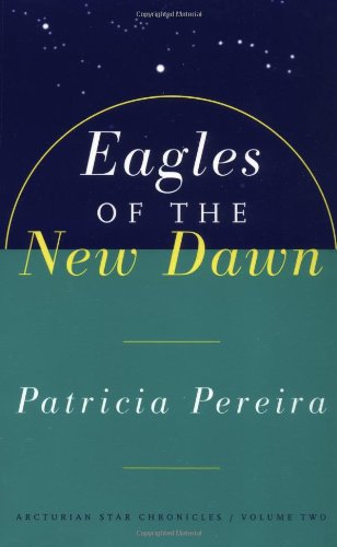 eagles of the new dawn the arcturian star chronicles voume 2