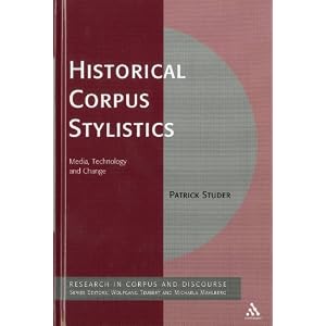 Historical Corpus Stylistics: Media, Technology and Change (Corpus & Discourse)