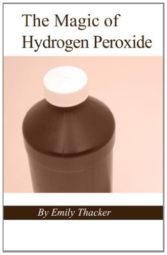 The Magic of Hydrogen Peroxide by Thacker, Emily (2/4/2013)