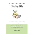 Birding Lite: A Humorous How-to Guide for All Who Enjoy Watching Birds by Stan Dryden