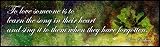 To love someone is to learn the song in their heart and sing it to them when they have forgotten.