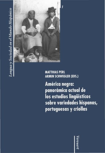 América negra: panorámica actual de los estudios lingüísticos sobre variedades hispanas, portuguesas y criollas. (Lengua y Sociedad en el Mundo Hispánico nº 1) (Spanish Edition)