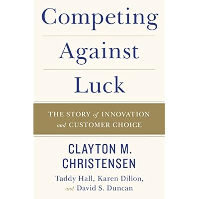 Competing Against Luck: The Story of Innovation and Customer Choice
