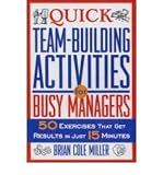 Quick Team-Building Activities for Busy Managers: 50 Exercises That Get Results