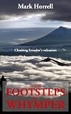  : In the Footsteps of Whymper: Climbing Ecuador's volcanoes (Footsteps on the Mountain travel diaries)