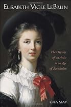 Elisabeth Vigée Le Brun: The Odyssey of an Artist in an Age of Revolution Elisabeth Vigée Le Brun: The Odyssey of an Artist in an Age of Revolution