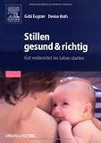 Stillen gesund & richtig: Gut vorbereitet ins Leben starten - Gabi Eugster, Denise Both