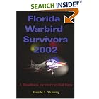 Click here to buy Florida Warbird Survivors 2002: A Handbook on where to find them by  Harold A Skaarup.