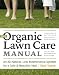The Organic Lawn Care Manual: A Natural, Low-Maintenance System for a Beautiful, Safe Lawn [ORGANIC LAWN CARE MANUAL]