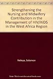 Strengthening the nursing and midwifery contribution in the management of HIV/AIDS in the West African region : proceedings of a workshop, Abuja, Nigeria 15-16 March 2005