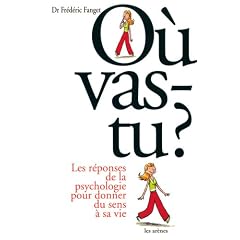 O� vas-tu ? : Les r�ponses de la psychologie pour donner du sens � sa vie