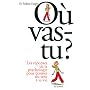O� vas-tu ? : Les r�ponses de la psychologie pour donner du sens � sa vie