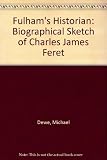 Fulham's historian : a biographical sketch of Charles James Fèret, 1854-1921
