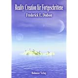 Reality Creation f�r Fortgeschrittenevon "Frederick E. Dodson"