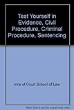 Test yourself in evidence, civil procedure, criminal procedure, sentencing
