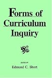 Forms of Curriculum Inquiry (Suny Series, Curriculum Issues and Inquiries)