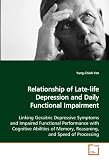 Relationship of Late-life Depression and Daily  Functional Impairment: Linking Geraitric Depressive Symptoms and Impaired  Functional Performance with ...  Memory, Reasoning, and Speed of Processing