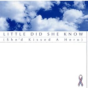 Little Did She Know (She'd Kissed a Hero)