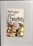 Bluff Your Way in Theatre (Bluffer Guides)