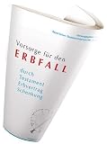 Vorsorge f�r den Erbfall: durch Testament, Erbvertrag und Schenkung - 