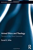 Animal Ethics and Theology: The Lens of the Good Samaritan (Routledge Studies in Religion)