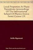 Local properties at phase transitions : proceedings of the International School of Physics 'Enrico Fermi', course 59, Varenna on Lake Como, Villa Monastero, 9th-21st July 1973