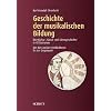 Geschichte der musikalischen Bildung: Eine Kultur-, Sozial- und Ideengeschichte in 40 Stationen