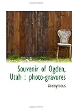 Souvenir of Ogden, Utah : photo-gravures