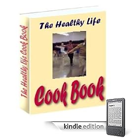 The Healthy Life Cookbook: A aggregation of well-tested recipes for the vegetarian