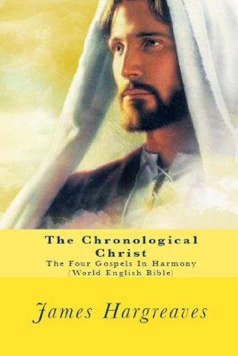 The Chronological Christ: The Gospels In Harmony (World English Bible Version)