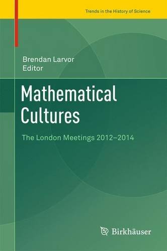 Mathematical Cultures: The London Meetings 2012-2014 (Trends in the History of Science)