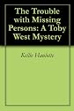 The Trouble with Missing Persons: A Toby West Mystery