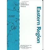 Guide to Adirondack Trails: Eastern Region (The Forest Preserve, Vol. 6) (The Forest Preserve Series, Vol 6)