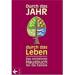Durch das Jahr - durch das Leben: Das christliche Hausbuch f�r die Familie - Bearbeitet und durchgesehen von Peter Neysters und Karl Heinz Schmitt: Hausbuch der christlichen Familie