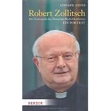 Robert Zollitsch: Der Vorsitzende der Deutschen Bischofskonferenz. Ein Portr�tvon "Gerhard Kiefer"