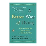 a better way of dying how to make the best choices at the end of life