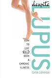 Despite Lupus: How to Live Well with a Chronic Illness