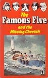The Famous Five and the missing cheetah : a new adventure of the characters created by Enid Blyton