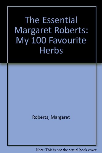 The Essential Margaret Roberts: My 100 Favourite Herbs