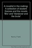 A novelist in the making : a collection of student themes and the novels 'Blix' and 'Vandover and the brute'