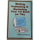 Writing, Publishing & Marketing Your 1st Book (or 7th)