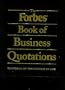 The Forbes Book of Business Quotations : 14,173 Thoughts on the Business of Life