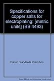 Specifications for copper salts for electroplating : [metric units]
