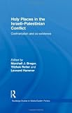 Holy Places in the Israeli-Palestinian Conflict: Confrontation and Co-existence (Routledge Studies in Middle Eastern Politics)