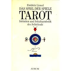 Das Spiel der Spiele - Tarot. Initiation und Schaltsymbolik des Schicksals