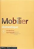 Le mobilier domestique, tome 1 : Vocabulaire typologique
