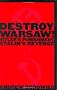 Destroy Warsaw!: Hitler's Punishment, Stalin's Revenge