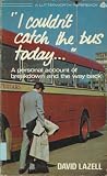 I couldn't catch the bus today : the true story of a nervous breakdown that became a pilgrimage