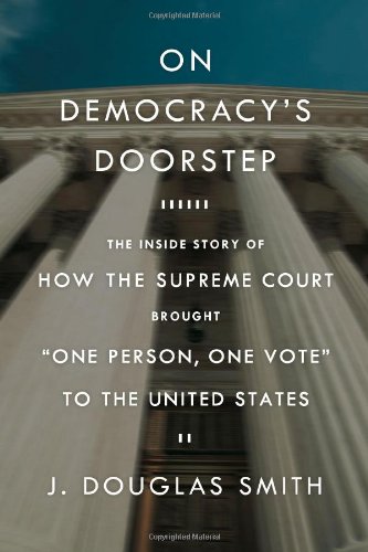 On Democracy's Doorstep: The Inside Story of How the Supreme Court Brought 