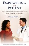 Empowering the Patient: How to reduce the cost of healthcare and improve its quality